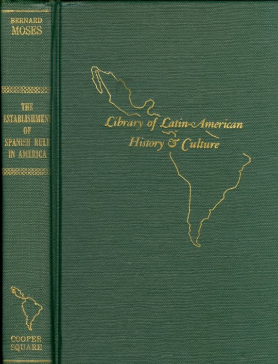 The Establishment of Spanish Rule in America An Introduction to the History and Politics of Spanish America