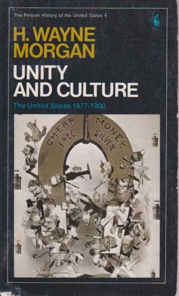 Unity and Culture - The United States 1877-1900 (The Pelican Hisory of the United States 4)