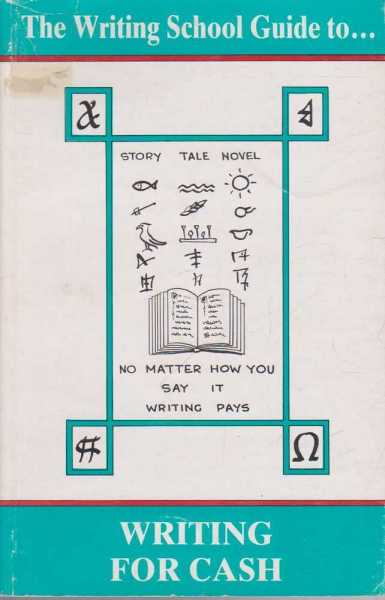The Writing School Guide To - Writing For Cash