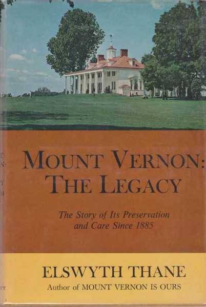 Mount Vernon: The Legacy: The Story of Its Preservation and Care Since 1885