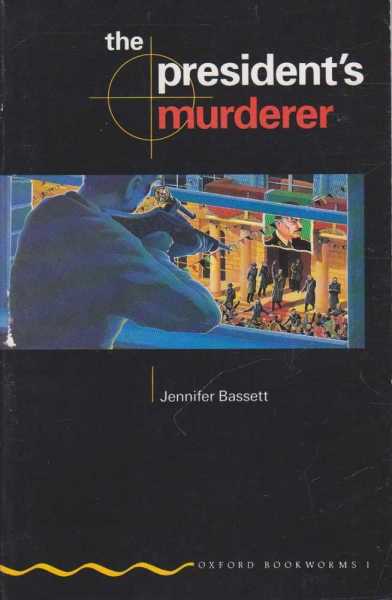 The President's Murderer [Oxford Bookworms 1]