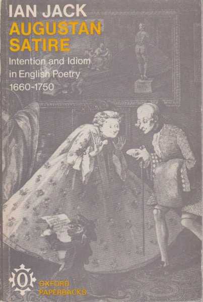 Augustan Satire - Intention and idiom in English Poetry 1660 - 1750