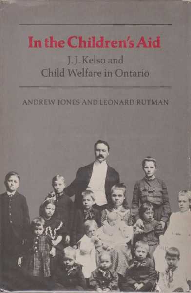 In the Children's Aid - J J Kelso and Child Welfare in Ontario