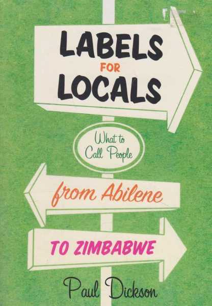 Labels for Locals - What To Call People From Abilene to Zimbabwe [Soft Cover]