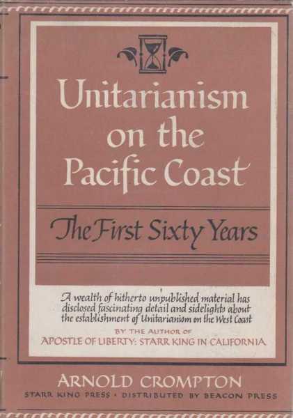 Unitarianism on the Pacific Coast - The First Sixty Years