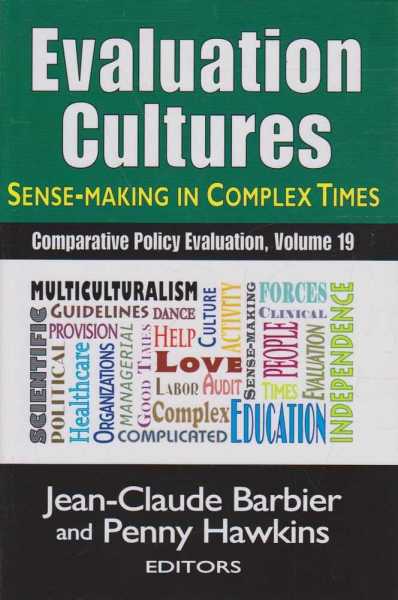 Evaluation Cultures - Sense Making in Complex Times - Comparative Policy Evaluation, Volume 19