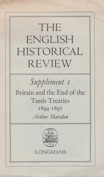 The English Historical Review: Supplement 1: Britain and The End of The Tunis Treaties 1894 - 1897
