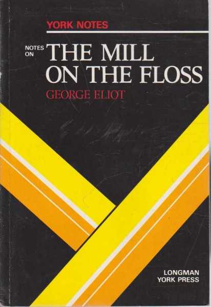 York Notes The Mill on the Floss - George Eliot