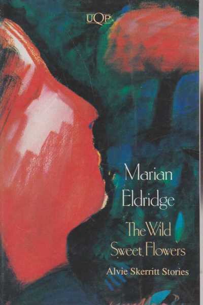 The Wild Sweet Flowers - Alvie Skerritt Stories