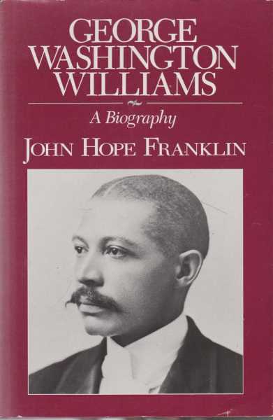 George Washington Williams - A Biography