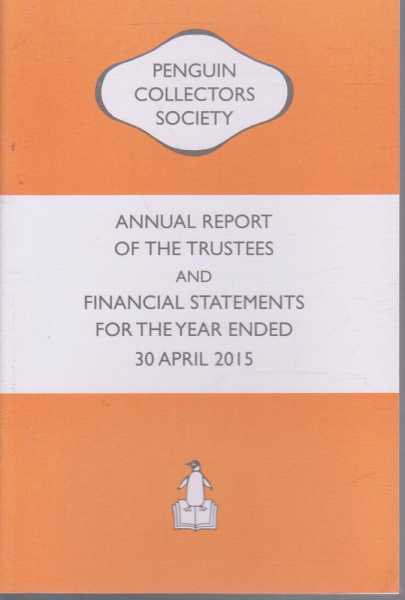 The Penguin Collector Society Annual Report Of The Trustees And Financial Statements For The Year Ended 30 April 2015