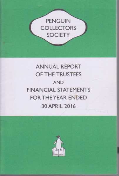 The Penguin Collector Society Annual Report Of The Trustees And Financial Statements For The Year Ended 30 April 2016