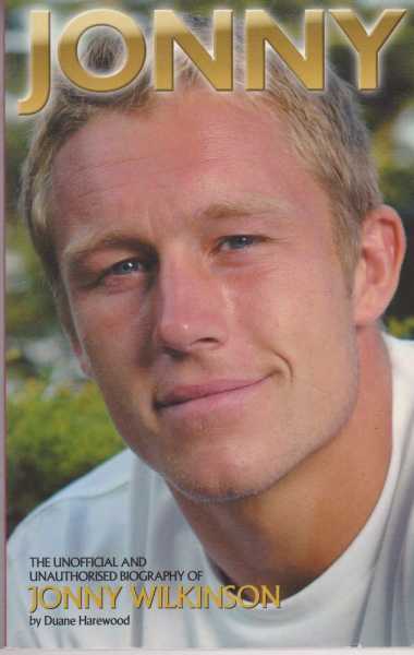 Jonny - The Unofficial and Unauthorised Biography of Jonny Wilkinson