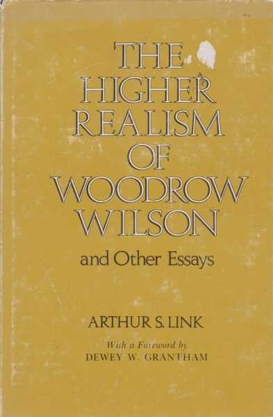 The Higher Realism of Woodrow Wilson and Other Essays