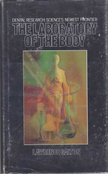The Laboratory of the Body: Dental Research: Science's Newest Frontier