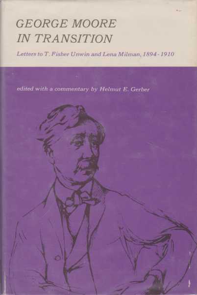 George Moore in Transition: Letters to T. Fisher Unwin and Lena Milman 1894-1910