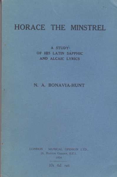 Horace the Minstrel: A Study of his Latin Sapphic and Alcaic Lyrics