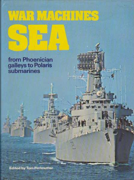 War Machines Sea from Phoenician Galleys to Polaris Submarines