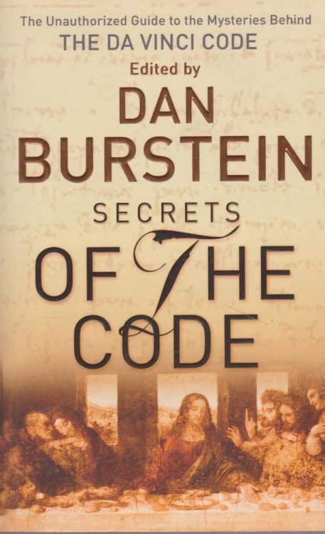 Secrets of the Code : The Unauthorized Guide to the Mysteries Behind The Da Vinci Code