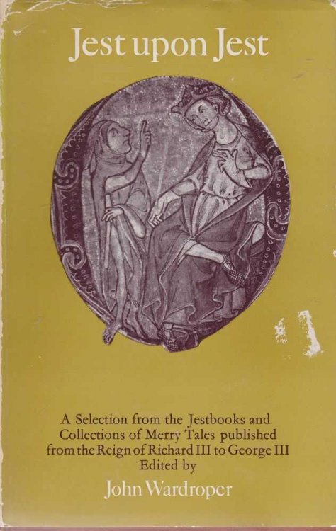Jest Upon Jest: A Selection From The Jestbooks And Collections Of Merry Tales Published From The Reign Of Richard III To George III