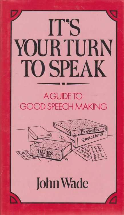 It's Your Turn To Speak: A Guide to Good Speech Making