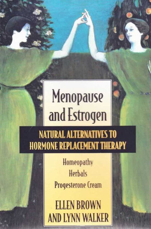 Menopause and Estrogen: Natural Alternatives to Hormone Therapy: Homepoathy, Herbals, Progesterone Cream