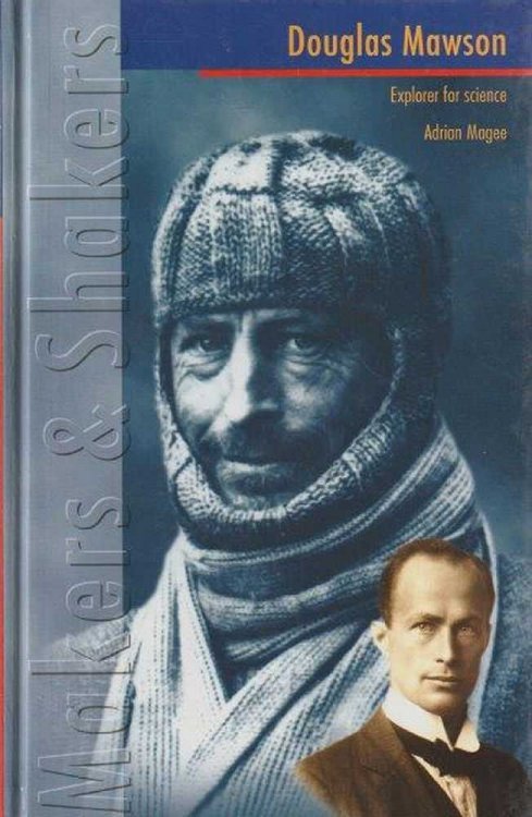 Douglas Mawson - Explorer For Science