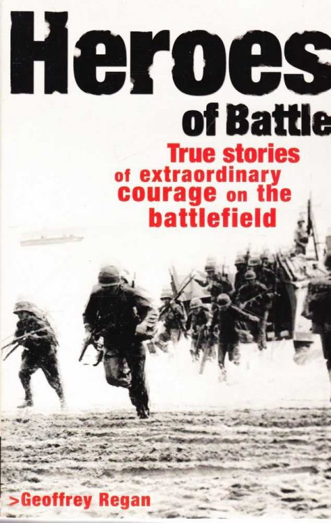 Heroes of Battle: True Stories of Extraordinary Courage on the Battlefield