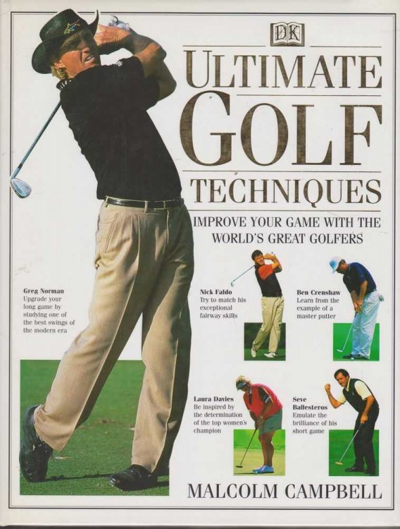 Ultimate Golf Techniques: Improve You Game With The World's Great Golfers