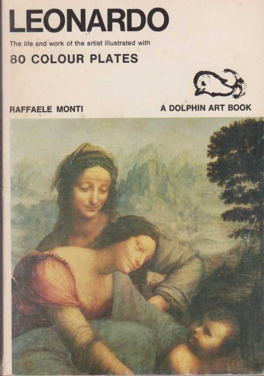 Leonardo: The Life an Work of the Artist illustrated with 80 Colour Plates [Dolphin Art Books]