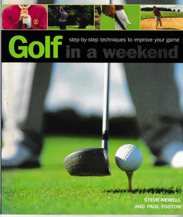 Golf in a Weekend: Step-By-Step Techniques to Improve Your Game