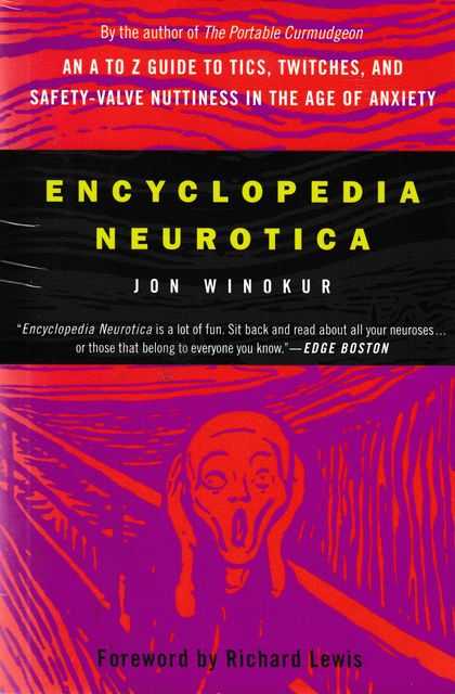 Encyclopedia Neurotica: An A to Z to Tics, Twitches, and Safety-Valve Nuttiness in the Age of Anxiety