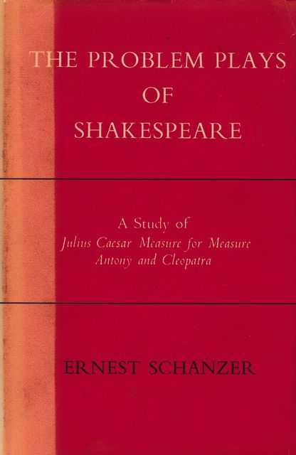 The Problem Plays of Shakespeare: A Study of Julius Caesar, Measure for Measure, Antony and Cleopatra