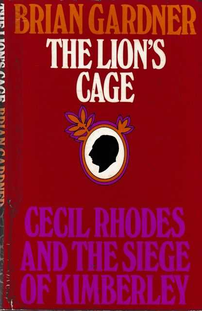 The Lion's Cage: Cecil Rhodes and the Siege of Kimberley