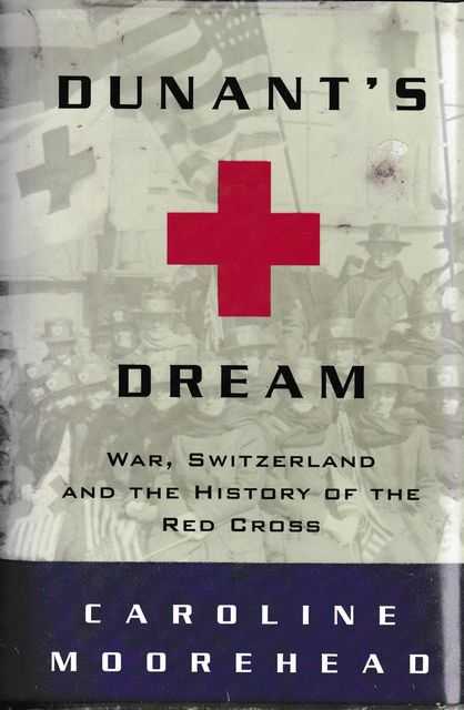 Dunant's Dream: War, Switzerland and The History of the Red Cross
