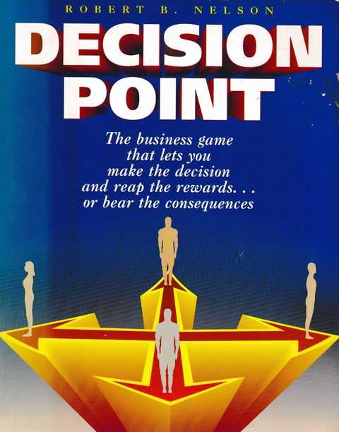 Decision Point: The Business Game That Lets You Make the Decision and Reap the Rewards.or Bear the Consequences