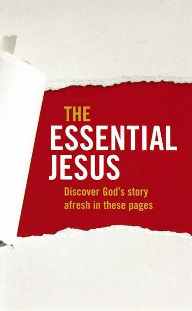 The Essential Jesus: Discover God's Story Afresh in These Pages