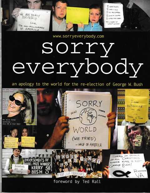 Sorry Everybody : An Apology to the World for the Re-election of George W. Bush
