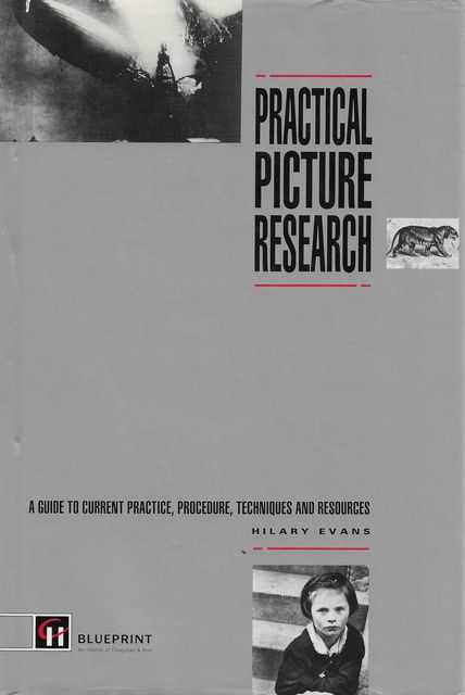 Practical Picture Research: A Guide to Current Practice, Procedure, Techniques and Resources