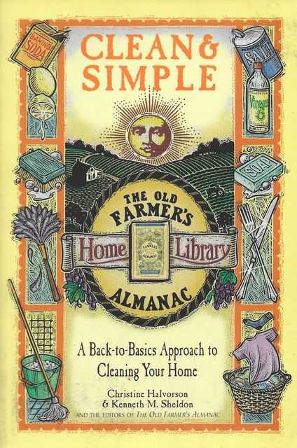 Clean & Simple: A Back-To-Basics Approach to Cleaning Your Home [The Old Farmer's Almanac Home Library