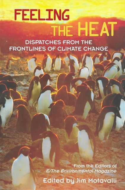 Feeling the Heat: Dispatches frm the Frontlines of Climate Change