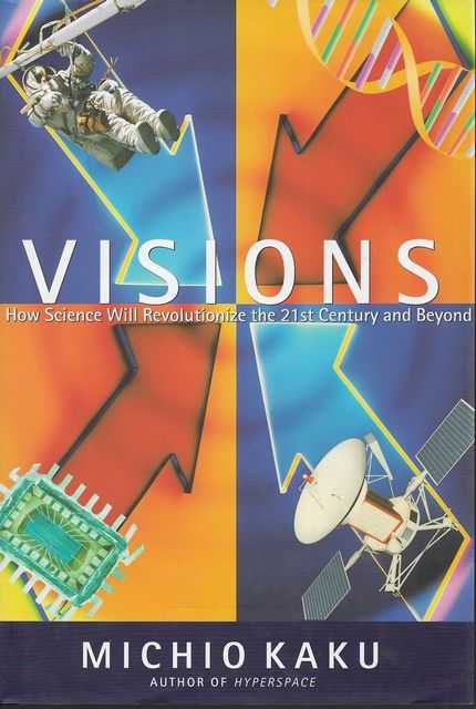 Visions: How Science Will Revolutionize the 21st Century and Beyond
