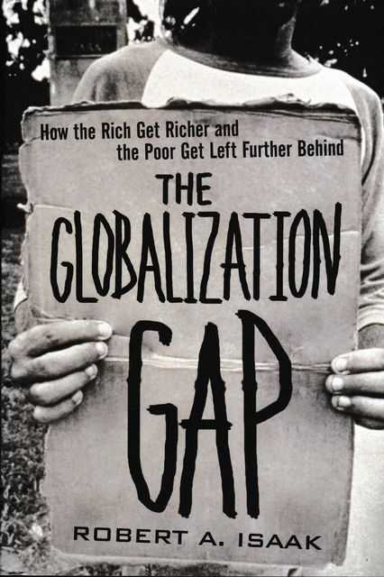 The Globalization Gap: How The Rich Get Richer and The Poor Get Left Further Behind