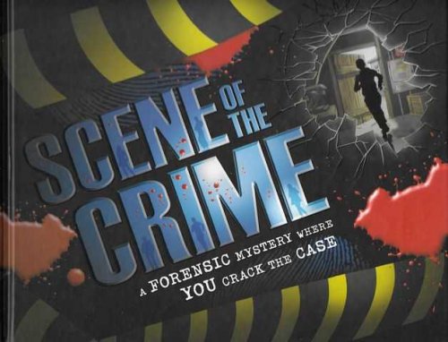 Scene of the Crime: A Forensic Mystery Where you Crack the Case
