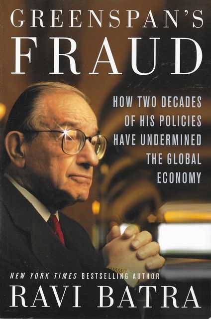 Greenspan's Fraud: How Two Decades of his Policies Have Undermined The Global Economy
