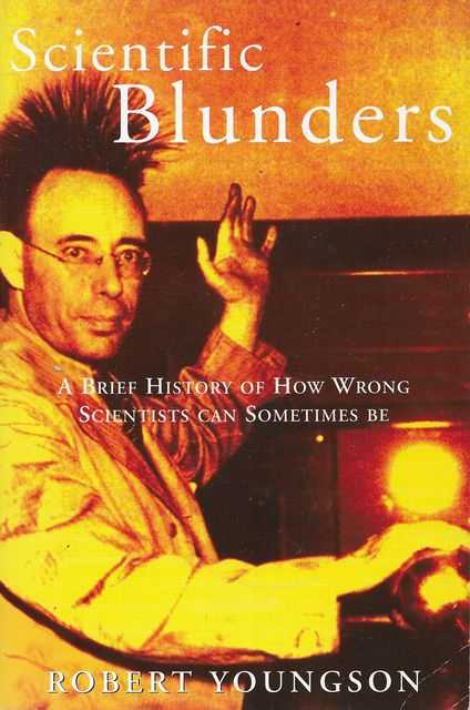 Scientific Blunders: A Brief History of How Wrong Scientists Can Sometimes Be