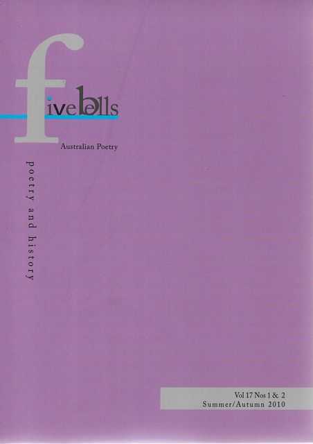 Five Bells: Poetry and Space -Australian Poetry Volume 17 Nos 1 & 2 Summer / Autumn 2010