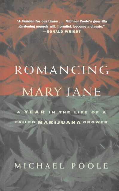 Romancing Mary Jane - A year in the Life of a Failed Marijuana Grower