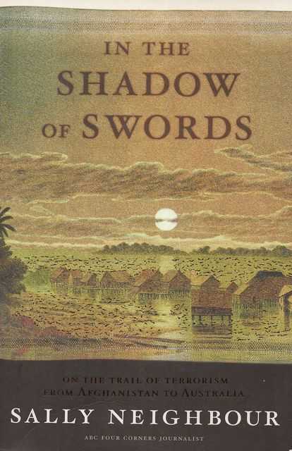 In The Shadow of Swords: On The Trail of Terrorism from Afghanistan to Australia