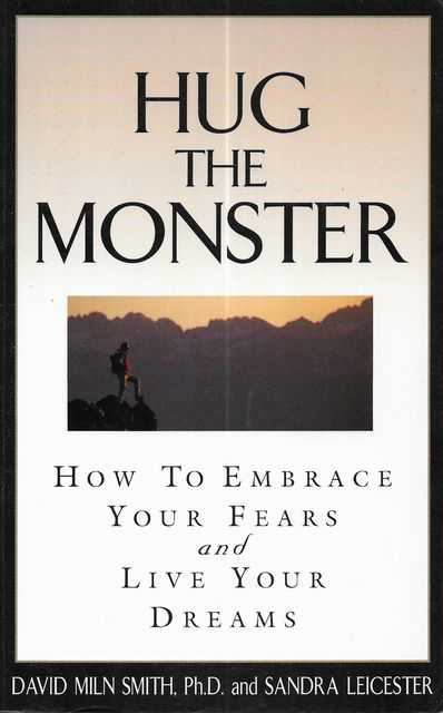 Hug the Monster: : How to Embrace Your Fears and Live Your Dreams